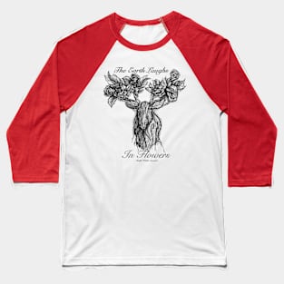 The Earth Laughs in Flowers Baseball T-Shirt